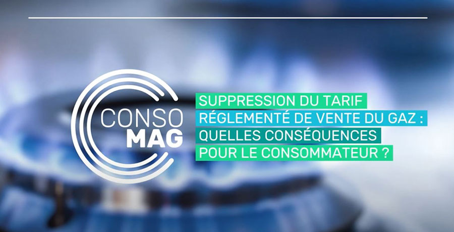 Suppression du tarif réglementé de vente du gaz: quelles conséquences pour le consommateur ? ConsoMag avec la CNL